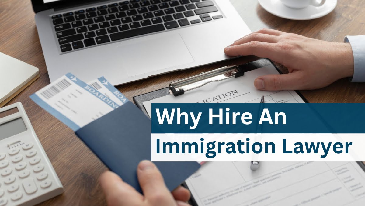 Why Hire An Immigration Lawyer